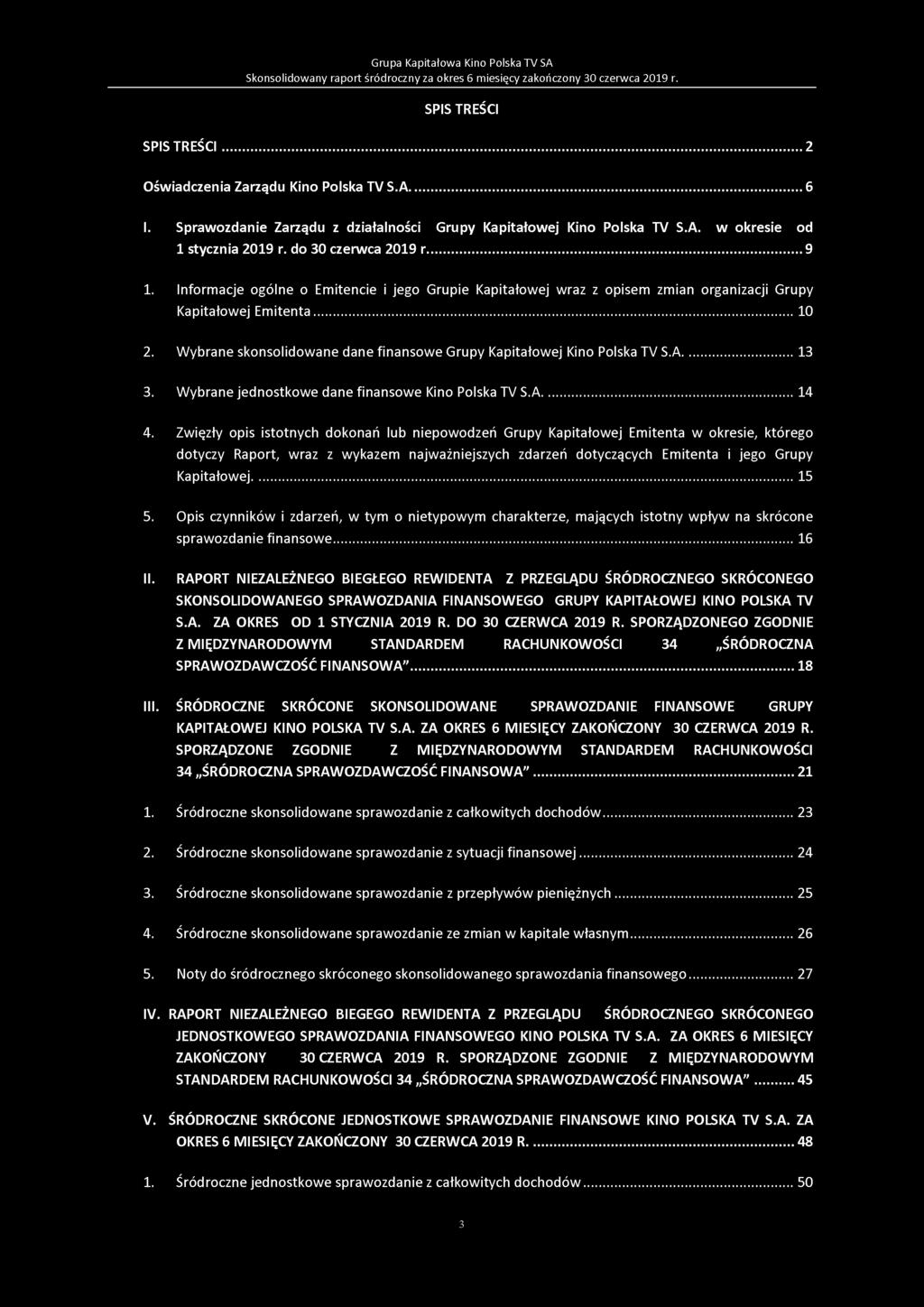 Grupa Kapitałowa Kino Polska TV SA Skonsolidowany raport śródroczny SPIS TREŚCI SPIS TREŚCI...2 Oświadczenia Zarządu Kino Polska TV S.A...6 I.
