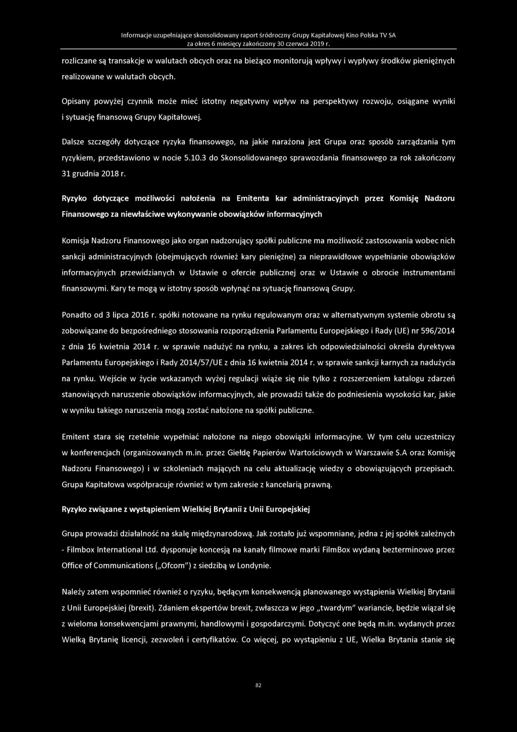 Informacje uzupełniające skonsolidowany raport śródroczny Grupy Kapitałowej Kino Polska TV SA ro z lic z a n e są tra n s a k c je w w a lu ta c h o b c y c h o ra z na b ie żą co m o n ito ru ją w p