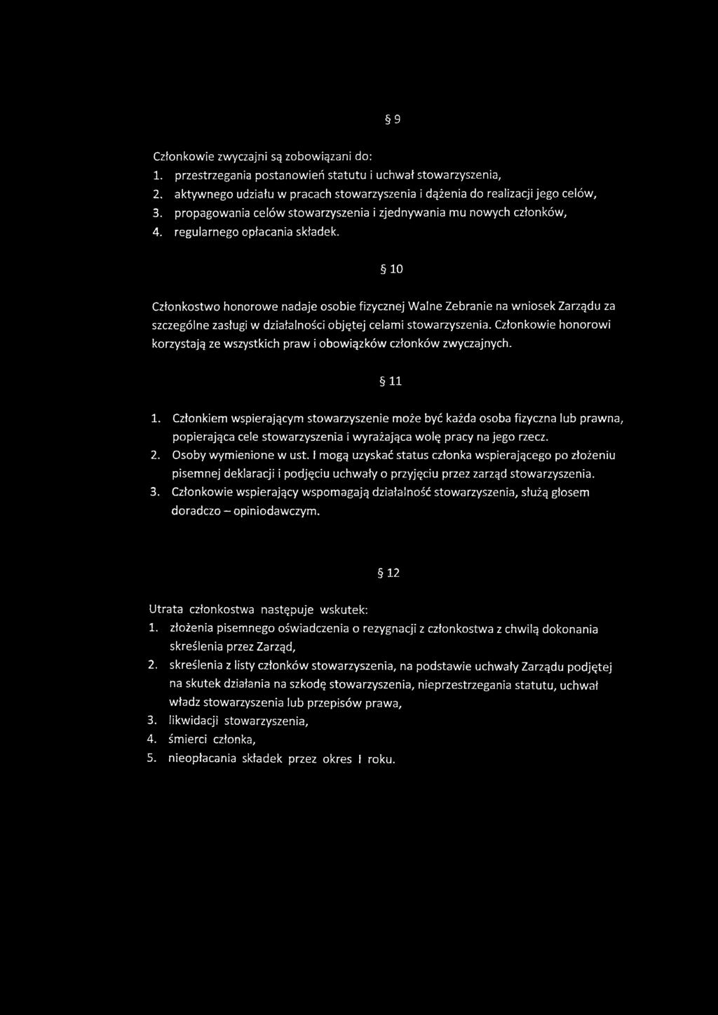 10 Członkostwo honorowe nadaje osobie fizycznej Walne Zebranie na wniosek Zarządu za szczególne zasługi w działalności objętej celami stowarzyszenia.