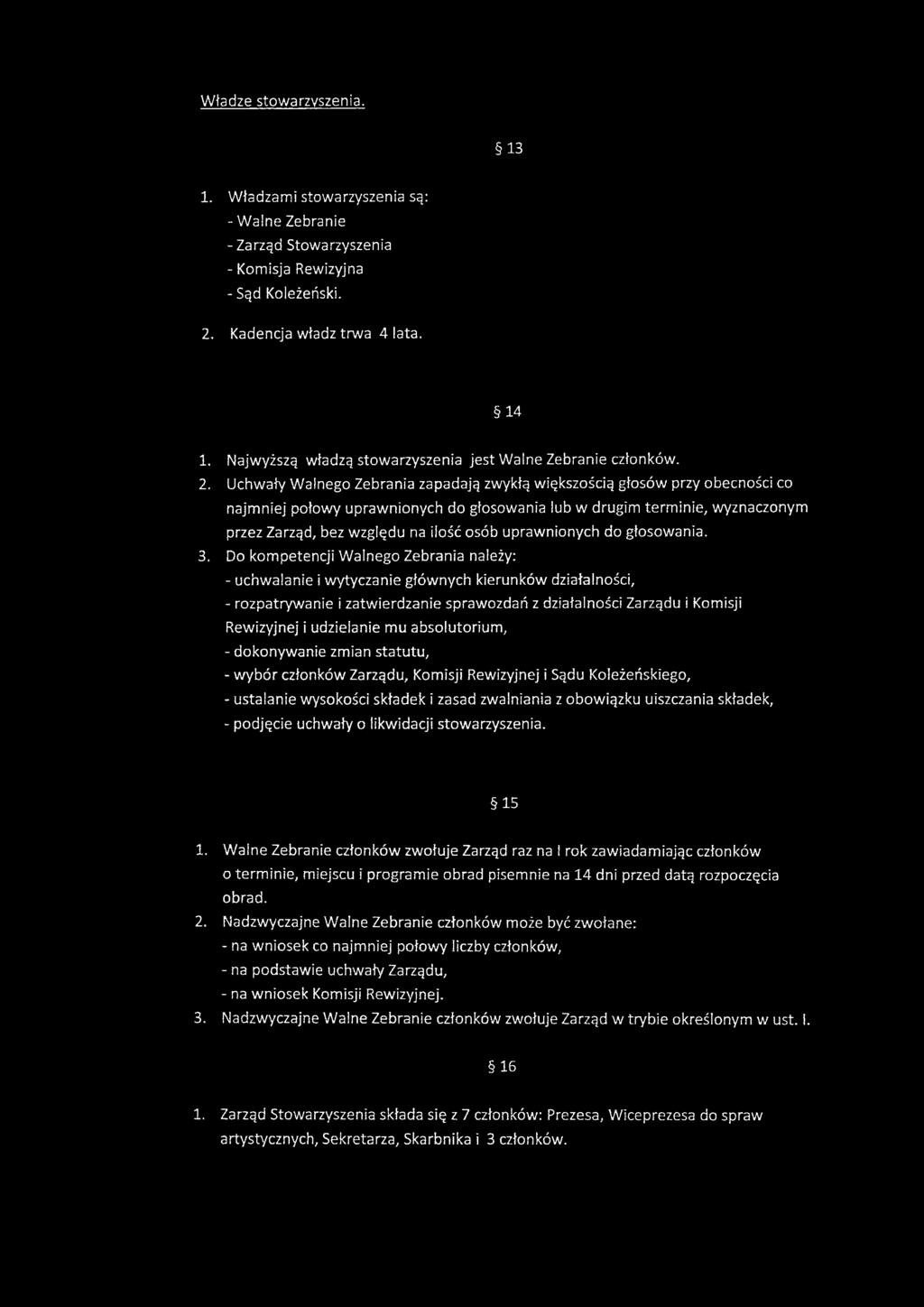 Do kompetencji Walnego Zebrania należy: - uchwalanie i wytyczanie głównych kierunków działalności, - rozpatrywanie i zatwierdzanie sprawozdań z działalności Zarządu i Komisji Rewizyjnej i udzielanie