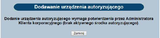 urządzenia autoryzującego wymaga potwierdzenia przez administratora klienta korporacyjnego.