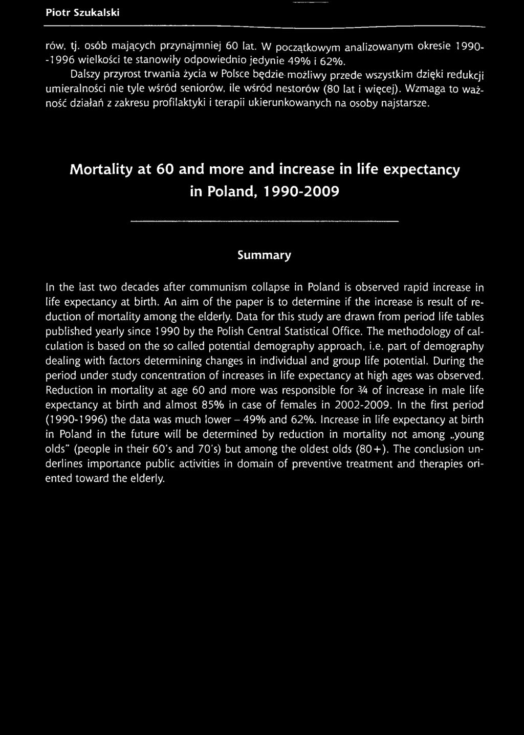 An aim of the paper is to determine if the increase is result of reduction of mortality among the elderly.