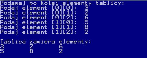 TABLICE STATYCZNE Przykład tablica dwuwymiarowa : #include <iostream> using namespace std; int main() const int W=2, K=3; //liczba Wierszy i Kolumn int Tabl[W][K]; cout<<"podawaj po kolei elementy