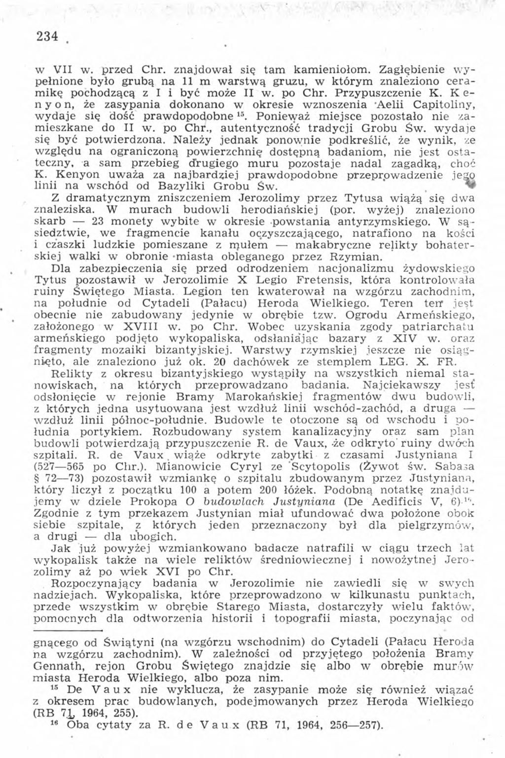 234 w VII w. przed Chr. znajdował się tam kamieniołom. Zagłębienie wypełnione było grubą na 11 m warstwą gruzu, w którym znaleziono ceramikę pochodzącą zìi być może II w. po Chr. Przypuszczenie K.