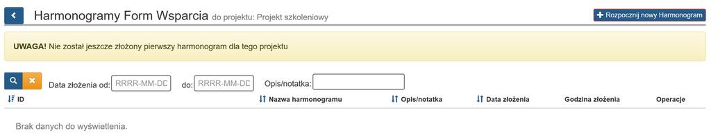 3. ROZPOCZĘCIE NOWEGO HARMONOGRAMU FORM WSPARCIA Po pierwszym uruchomieniu modułu, system zaprezentuje pustą listę Harmonogramów, oraz poinformuje Cię, że w ramach tego projektu nie