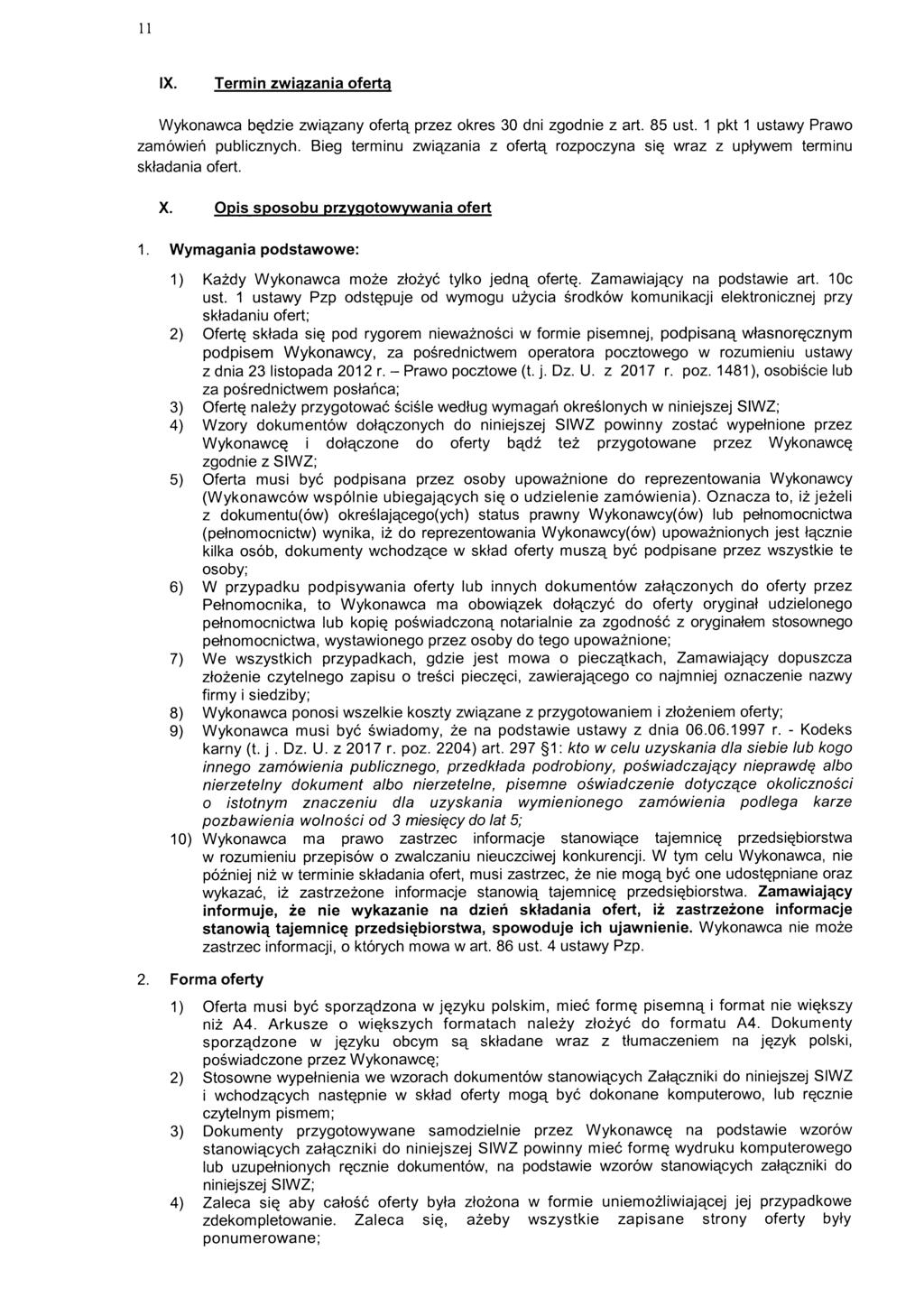 11 IX. Termin związania oferta Wykonawca będzie związany ofertą przez okres 30 dni zgodnie z art. 85 ust. 1 pkt 1 ustawy Prawo zamówień publicznych.
