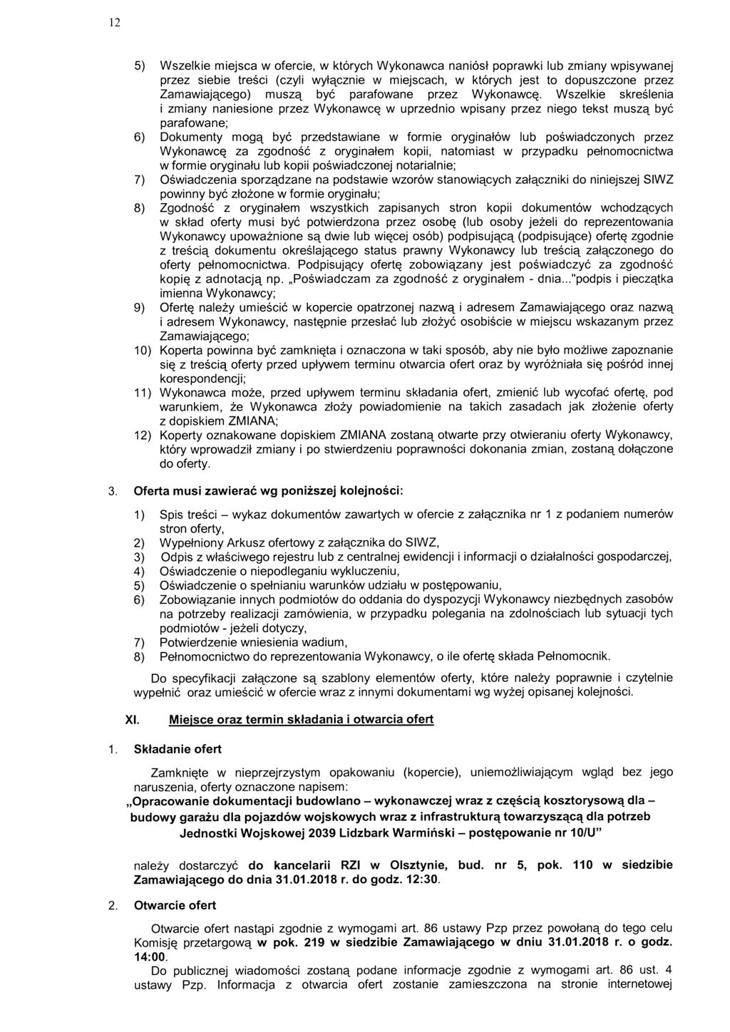 12 5) Wszelkie miejsca w ofercie, w których Wykonawca naniósł poprawki lub zmiany wpisywanej przez siebie treści (czyli wyłącznie w miejscach, w których jest to dopuszczone przez Zamawiającego) muszą