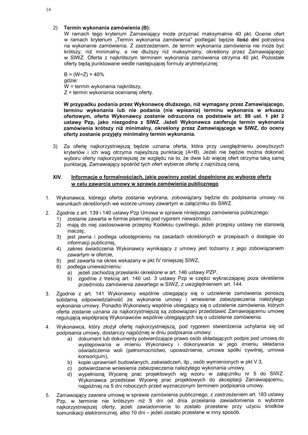 14 2) Termin wykonania zamówienia (B): W ramach tego kryterium Zamawiający może przyznać maksymalnie 40 pkt.