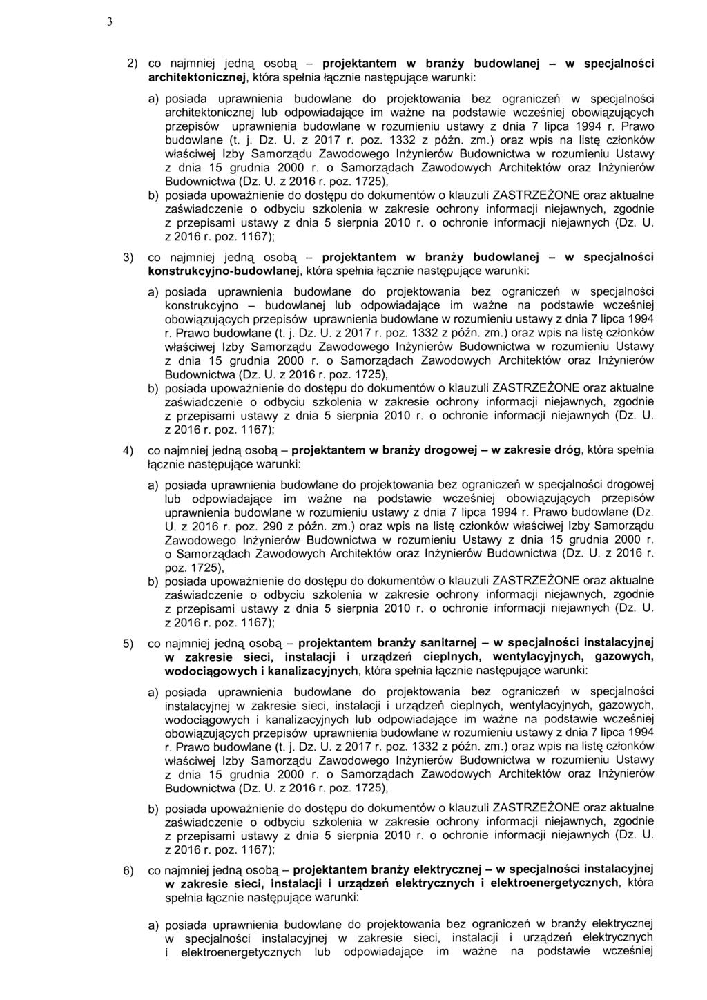 3 2) co najmniej jedną osobą - projektantem w branży budowlanej - w specjalności architektonicznej, która spełnia łącznie następujące warunki: a) posiada uprawnienia budowlane do projektowania bez