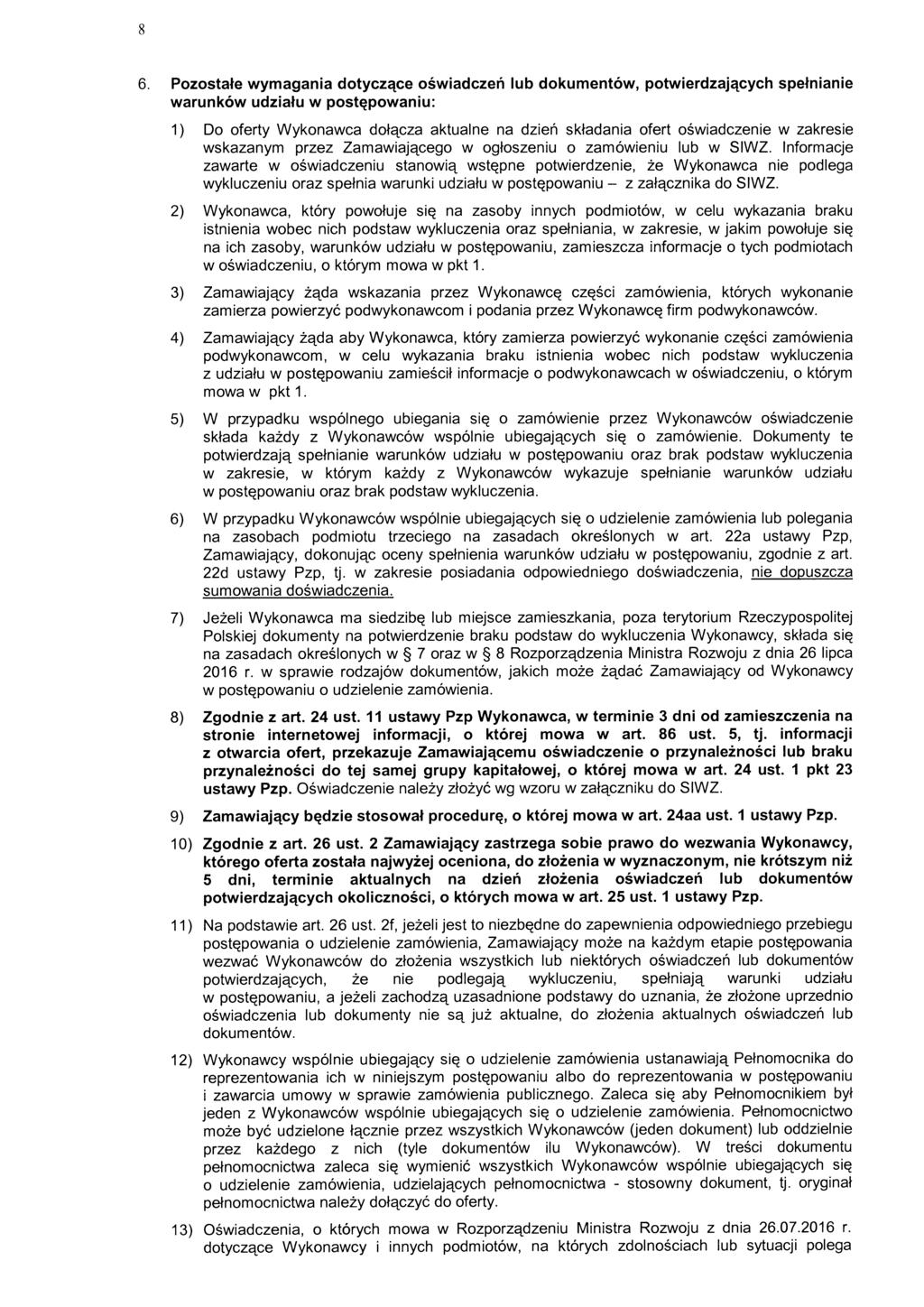 Pozostałe wymagania dotyczące oświadczeń lub dokumentów, potwierdzających spełnianie warunków udziału w postępowaniu: 1) Do oferty Wykonawca dołącza aktualne na dzień składania ofert oświadczenie w