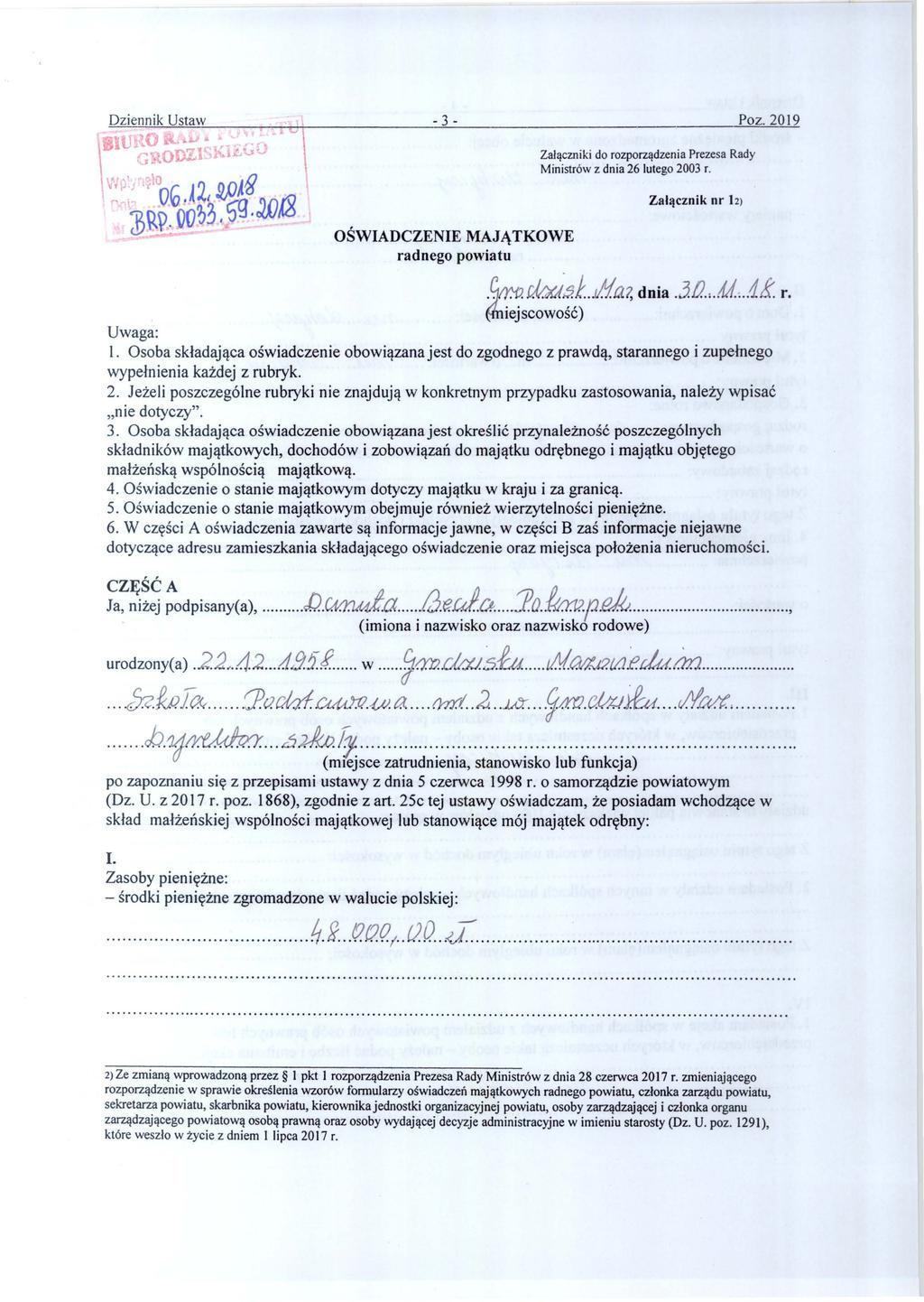 - 3 - Poz. 2019 OŚWIADCZENIE MAJĄTKOWE radnego powiatu Załączniki do rozporządzenia Prezesa Rady Ministrów z dnia 26 łute go 2003 r. Załącznik nr 12).Gtr.o. rhrjs.f... łla?, dnia.3./l.m.... 1.t. r. ~iejscowość) Uwaga: l.