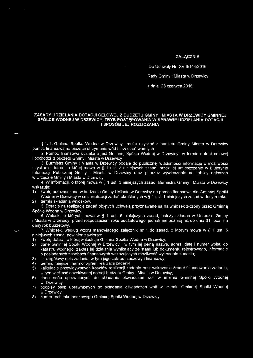 1. Gminna Spółka Wodna w Drzewicy może uzyskać z budżetu Gminy Miasta w Drzewicy pomoc finansową na bieżące utrzymanie wód i urządzeń wodnych. 2.