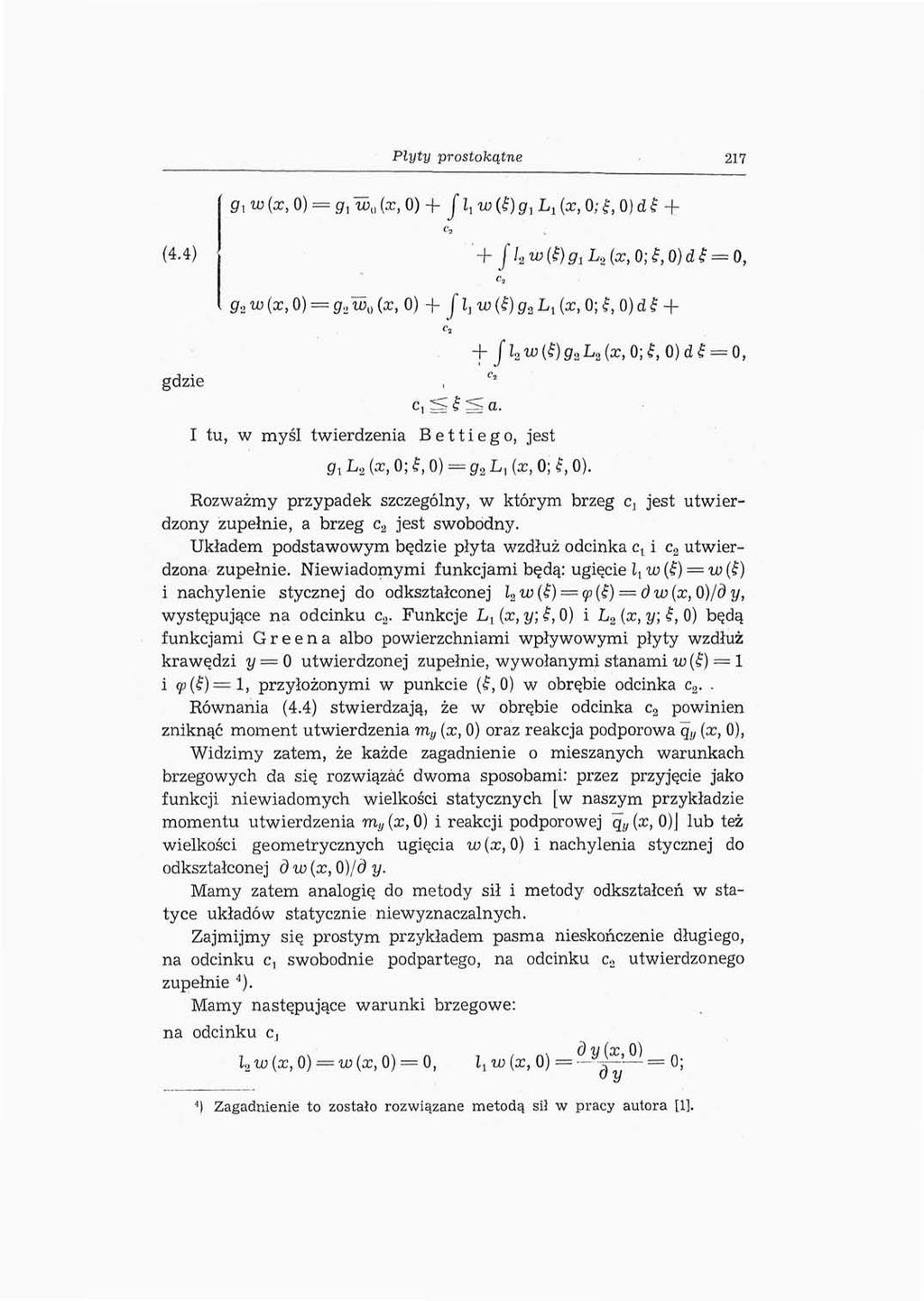 Płyty prostokątne 217 g, w (x, 0) = g, w {> (x, 0) + J I, w (i) g, L a (cc, 0; f, 0) d f + g 2 «J (x, 0) = g 2 w a (x, 0) + fl jw (I) g 2 L t (x, 0;, 0) d f gdzie I tu, w myśl twierdzenia Bettiego,