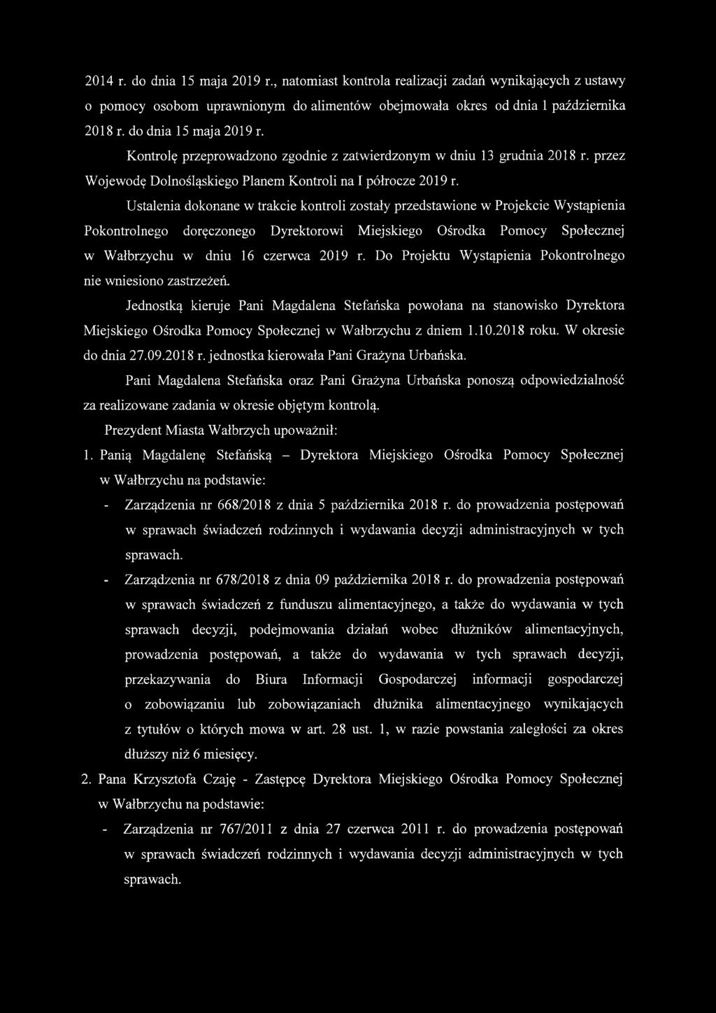 Ustalenia dokonane w trakcie kontroli zostały przedstawione w Projekcie Wystąpienia Pokontrolnego doręczonego Dyrektorowi Miejskiego Ośrodka Pomocy Społecznej w Wałbrzychu w dniu 16 czerwca 2019 r.