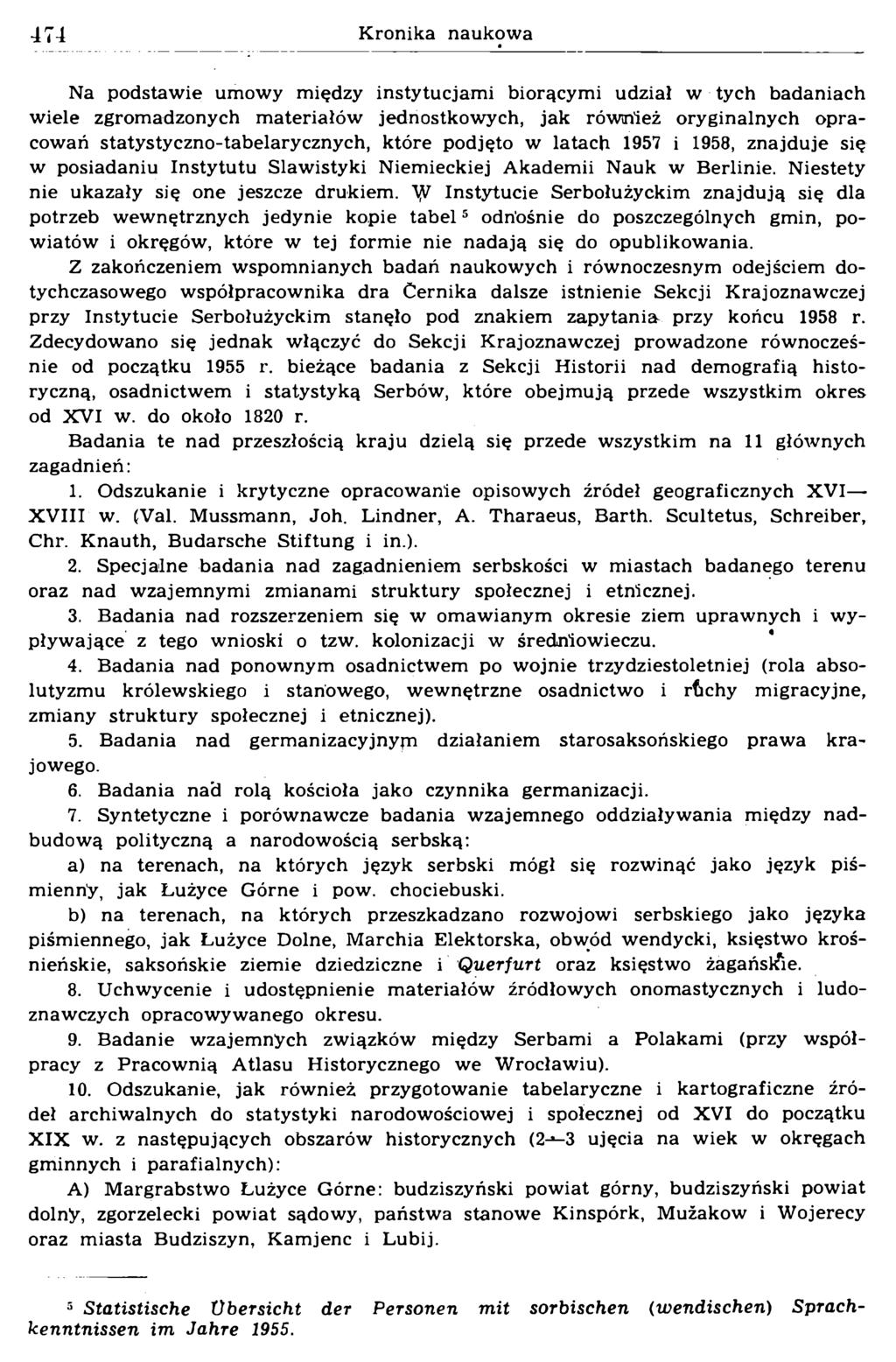 Na podstawie umowy między instytucjami biorącymi udział w tych badaniach wiele zgromadzonych materiałów jednostkowych, jak również oryginalnych opracowań statystyczno-tabelarycznych, które podjęto w