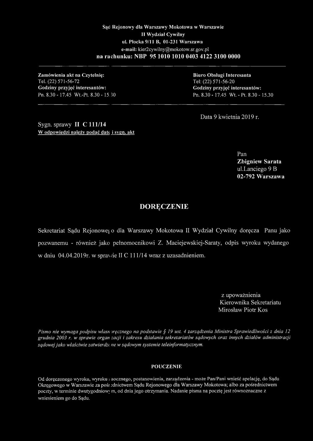 30 Biuro Obsługi Interesanta Tel: (22) 571-56-20 Godziny przyjęć interesantów: Pn. 8.30-17.45 Wt. - Pt. 8.30-15.30 Sygn. sprawy II C 111/14 W odpowiedzi należy podać datc i sygn.