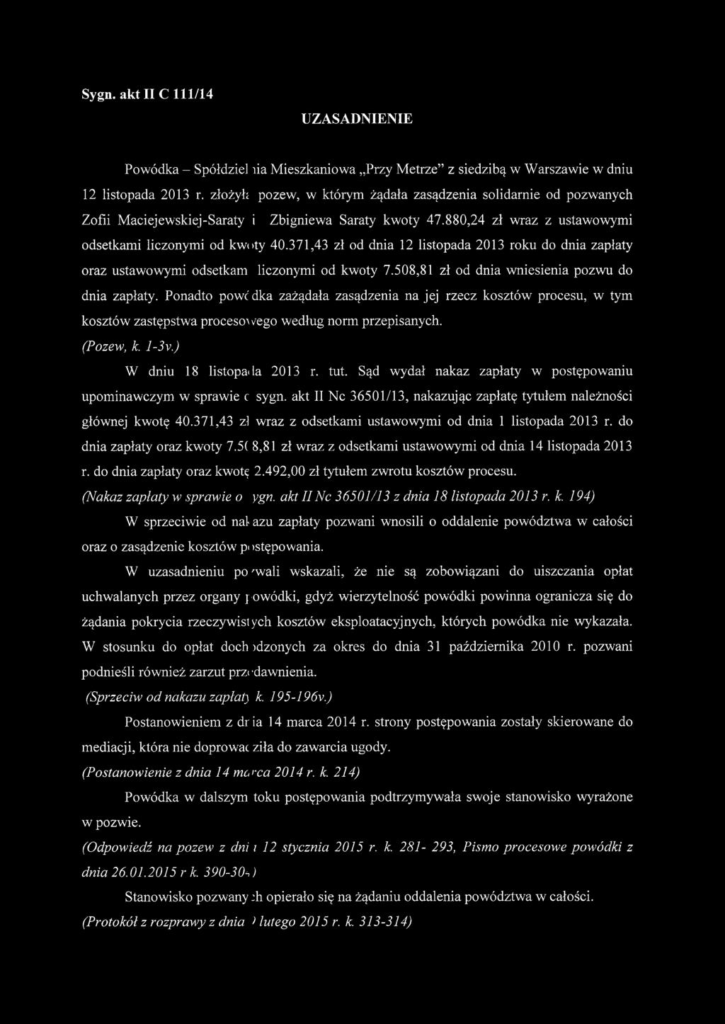 371,43 zł od dnia 12 listopada 2013 roku do dnia zapłaty oraz ustawowymi odsetkam liczonymi od kwoty 7.508,81 zł od dnia wniesienia pozwu do dnia zapłaty.