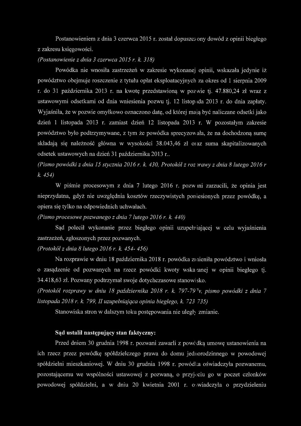 318) Powódka nie wnosiła zastrzeżeń w zakresie wykonanej opinii, wskazała jedynie iż powództwo obejmuje roszczenie z tytułu opłat eksploatacyjnych za okres od 1 sierpnia 2009 r.