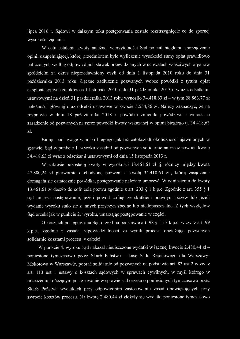 dnich stawek przewidzianych w uchwałach właściwych organów spółdzielni za okres nieprzedawniony czyli od dnia 1 listopada 2010 roku do dnia 31 października 2013 roku.