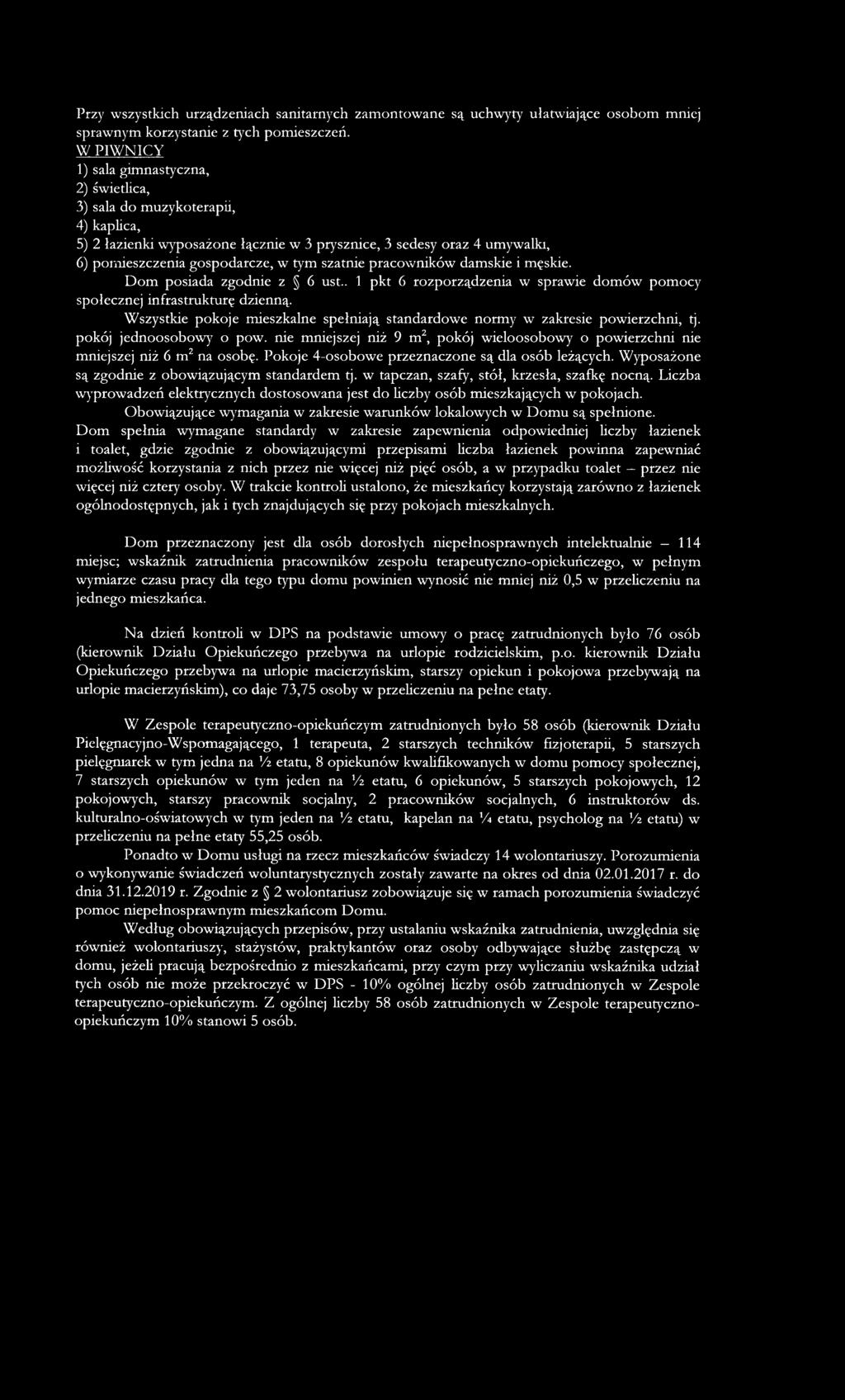 szatnie pracowników damskie i męskie. Dom posiada zgodnie z 6 ust.. 1 pkt 6 rozporządzenia w sprawie domów pomocy społecznej infrastrukturę dzienną.