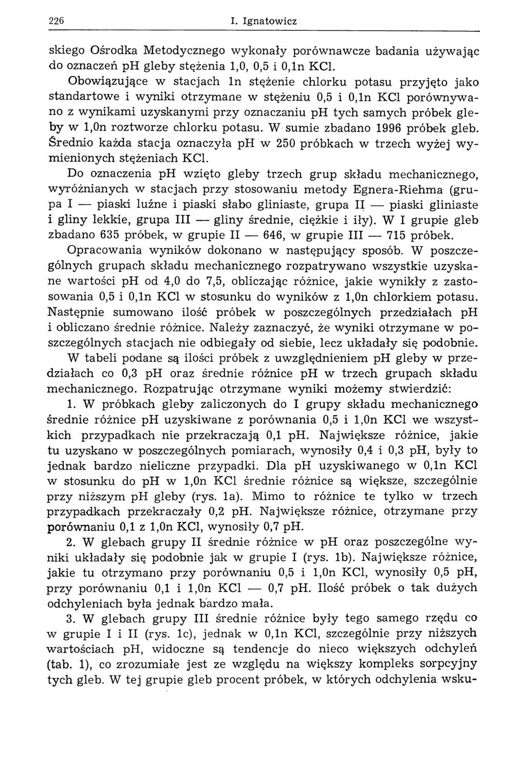226 I. Ignatow icz skiego Ośrodka Metodycznego wykonały porównawcze badania używając do oznaczeń ph gleby stężenia 1,0, 0,5 i 0,ln KC1.