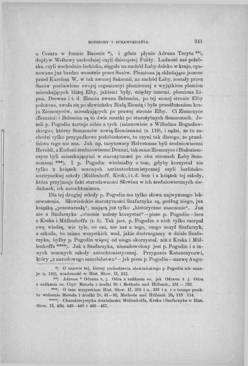 ROZBIORY I SPRAWOZDANIA. 241 u Cezara w formie Bacenis *), i gdzie płynie Adrana Tacyta **), dopływ Wełtawy zachodniej czyli dzisiejszej Fuldy.