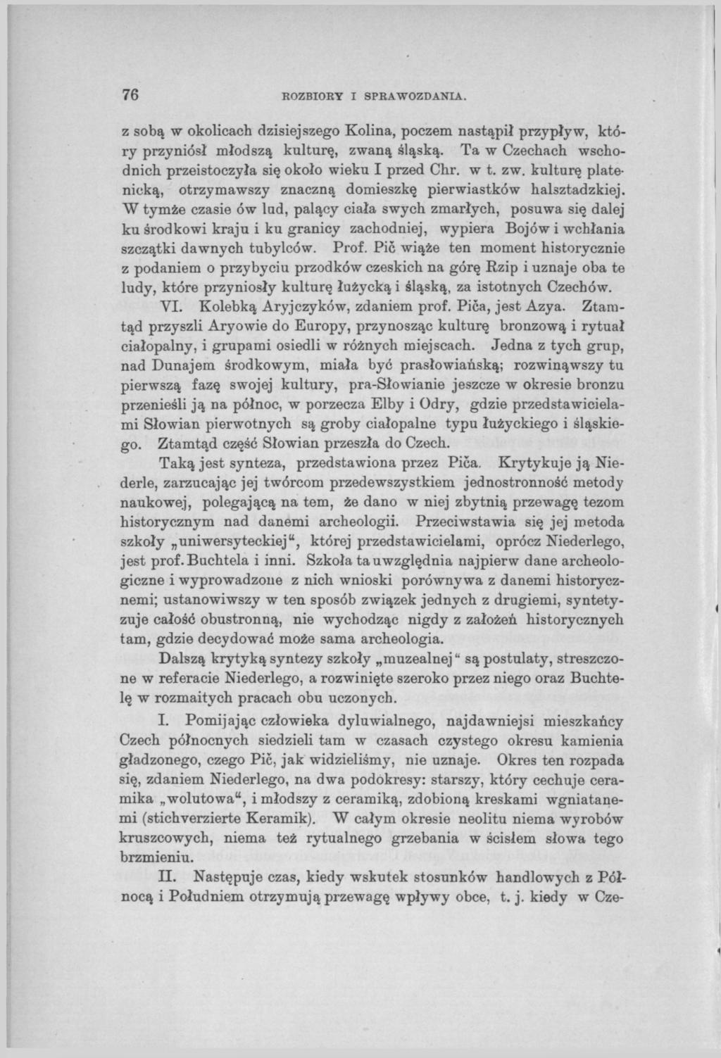 76 ROZBIORY I SPRAWOZDANIA. z sobą w okolicach dzisiejszego Kolina, poczem nastąpił przypływ, który przyniósł młodszą kulturę, zwaną śląską.