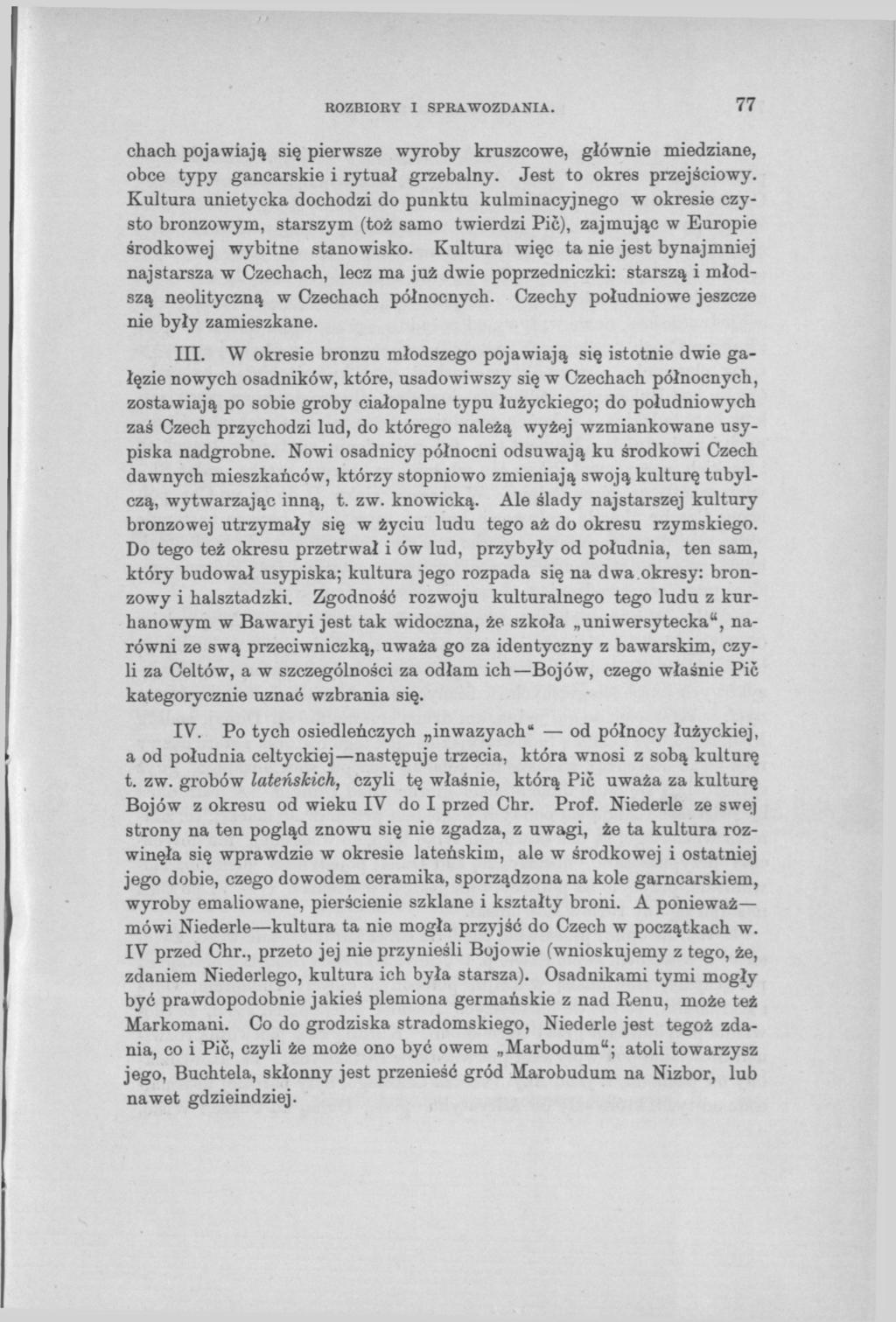 76 ROZBIORY I SPRAWOZDANIA. chach pojawiają się pierwsze wyroby kruszcowe, głównie miedziane, obce typy gancarskie i rytuał grzebalny. Jest to okres przejściowy.