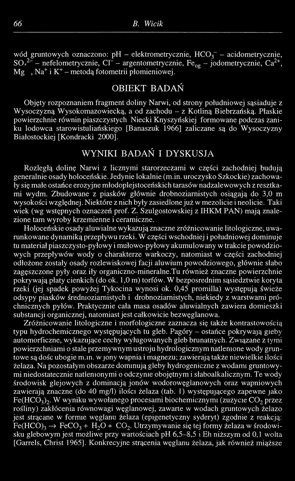 Płaskie powierzchnie równin piaszczystych Niecki Knyszyńskiej formowane podczas zaniku lodowca starowistuliańskiego [Banaszuk 1966] zaliczane są do Wysoczyzny Białostockiej [Kondracki 2000].