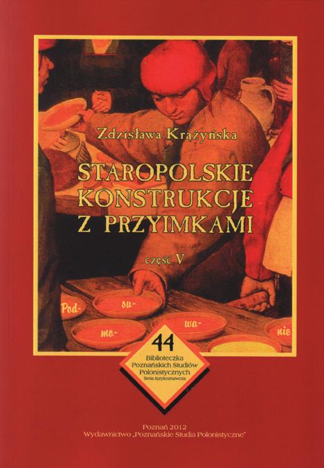Zdzisława Krążyńska Staropolskie konstrukcje z przyimkami Część V Format: 168 239 mm Liczba stron: 248 ISBN: 978-83-61573-42-5 ISSN: 1427-9010 Część trzecia monografii poświęconej staropolskim