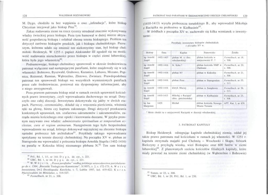 128 WALDEMAR ROZYNKOWSKI M. Dygo, chodziło tu bez wątpienia o owe infeudacje", które biskup Chrystian inicjował jako biskup Prus 79.