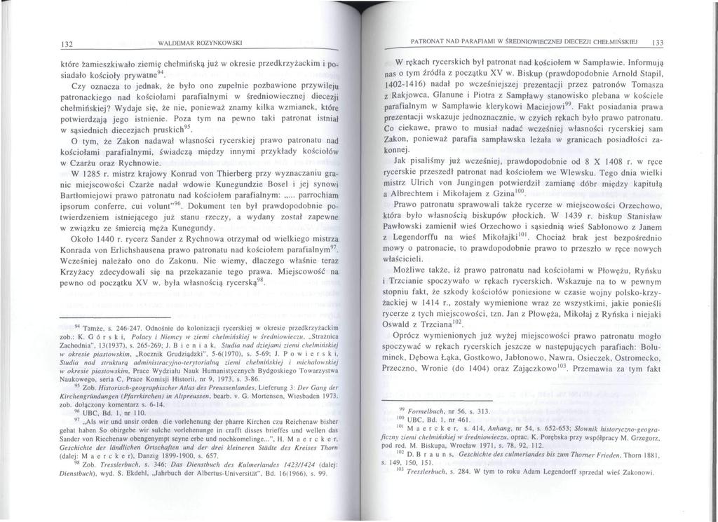 132 WALDEMAR ROZYNKOWSKI które zamieszkiwało ziemię chełmińska już w okresie przedkrzyżackim i posiadało kościoły prywatne 94.