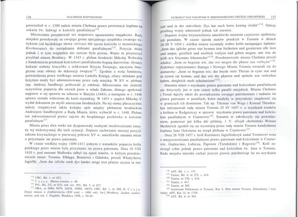 136 WALDEMAR ROZYNKOWSKI PATRONAT NAD PARAFIAMI W ŚREDNIOWIECZNEJ DIECEZJI CHEŁMIŃSKIEJ \ 37 potwierdził w r. 1399 radzie miasta Chełmna prawo prezentacji kapłana na wikarię św.
