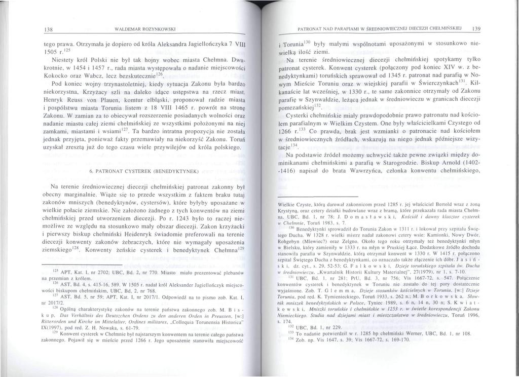 138 WALDEMAR ROZYNKOWSKI tego prawa. Otrzymała je dopiero od króla Aleksandra Jagiellończyka 7 VIII 1505 r. 125 Niestety król Polski nie był tak hojny wobec miasta Chełmna.