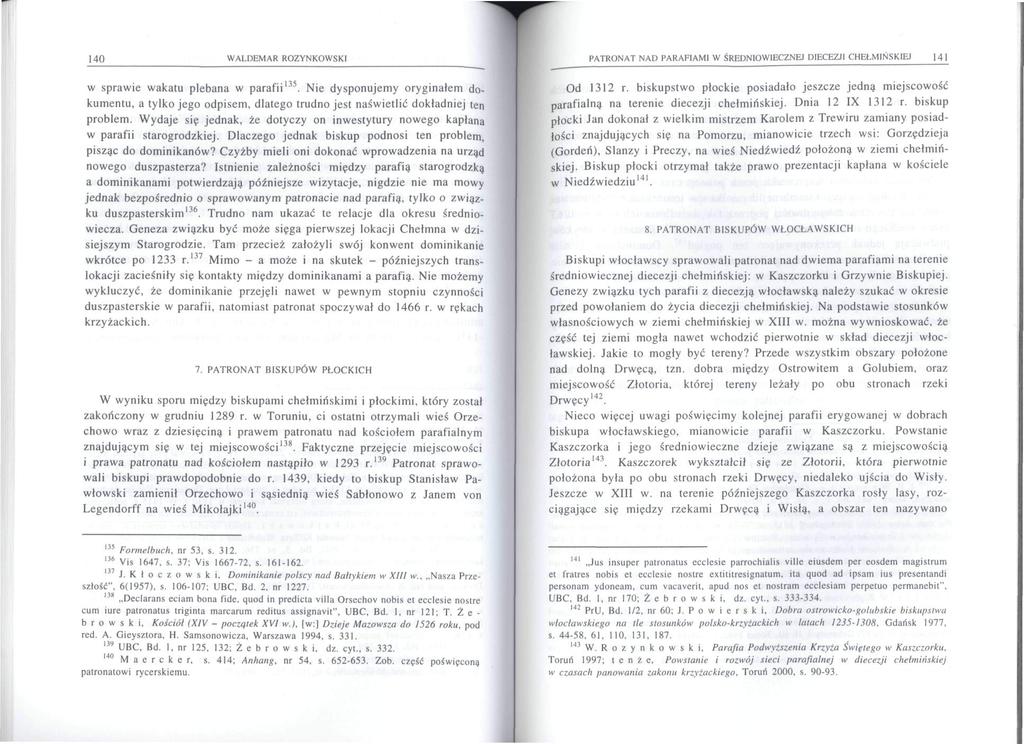 140 WALDEMAR ROZYNKOWSKI w sprawie wakatu plebana w parafii 135. Nie dysponujemy oryginałem dokumentu, a tylko jego odpisem, dlatego trudno jest naświetlić dokładniej ten problem.