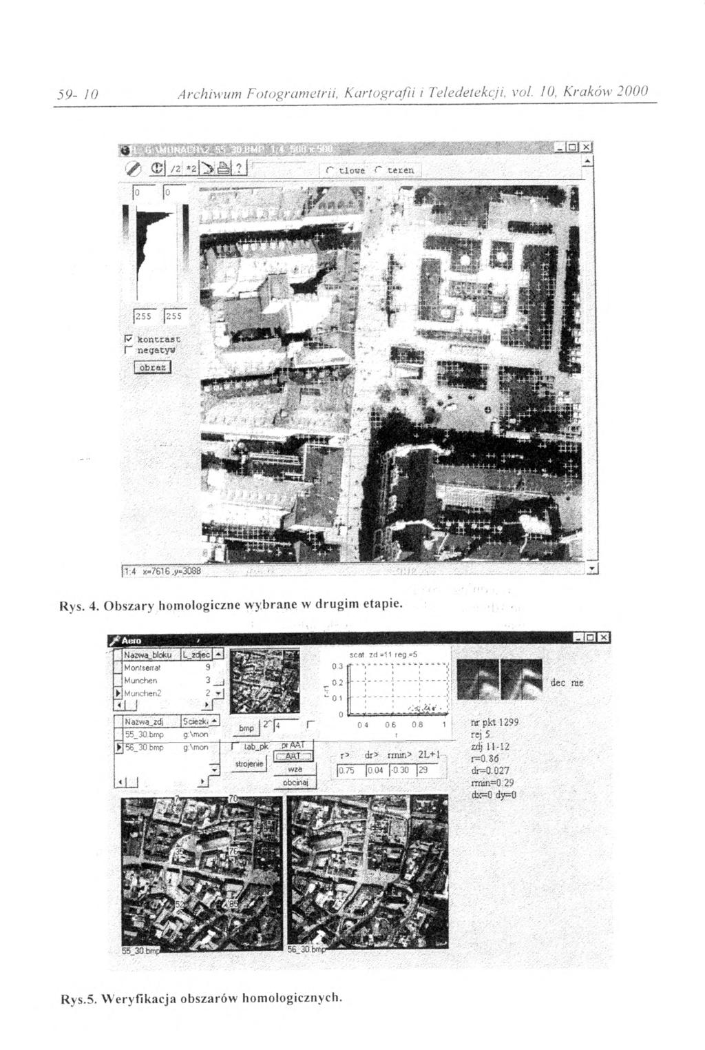 59-10 Archiwum Fotogrametrii, Kartografii i Teledetekcji, vol. 10, Kraków 2000 * / P - k o n tr a s t I"* negatyw j obcazl Rys. 4. O bszary homologiczne w ybrane w drugim etapie. [Ńdzwa.