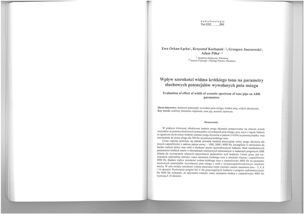 A u d i o fo n o log i a Tom XXII 02 Ewa Orkan-Lęcka 1, Krzysztof Kochaneki, 2, Grzegorz Janczewski1, Adam Pilka1,2 l Akademia Medyczna, Warszawa 2 Instytut Fizjologii i Patologii Słuchu, Warszawa