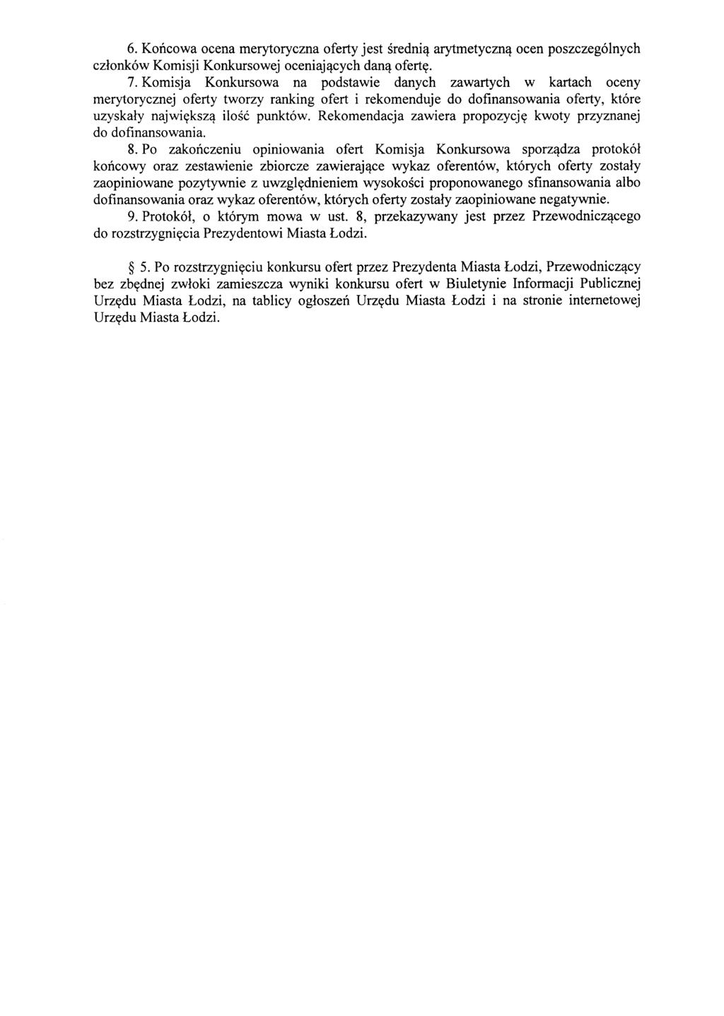 6. Koncowa ocena merytoryczna oferty jest srednil:} arytmetycznl:} ocen poszczegolnych czlonkow Komisji Konkursowej oceniajl:}cych danl:} oferty. 7.