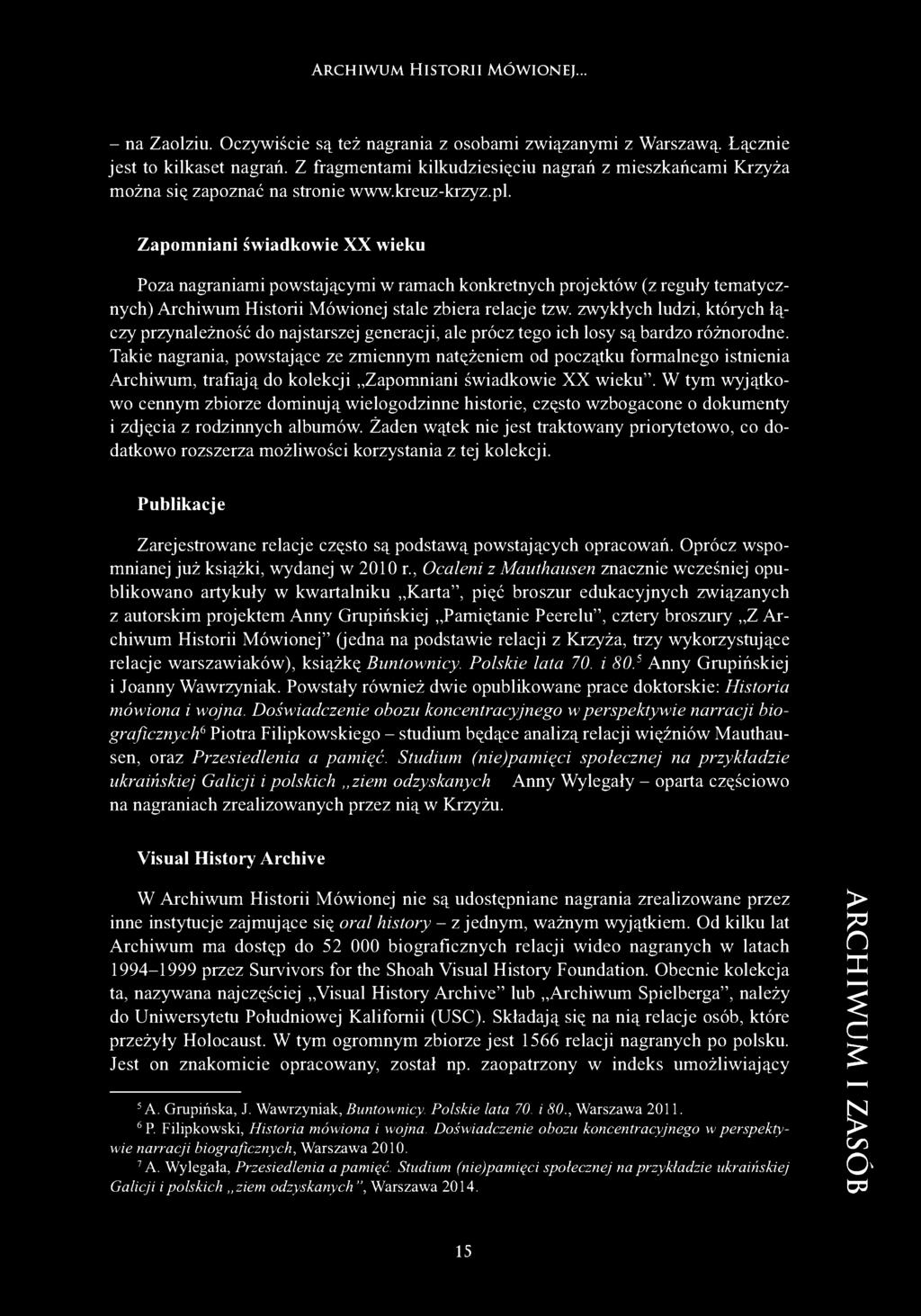 Zapomniani świadkowie XX wieku Poza nagraniami powstającymi w ramach konkretnych projektów (z reguły tematycznych) Archiwum Historii Mówionej stale zbiera relacje tzw.