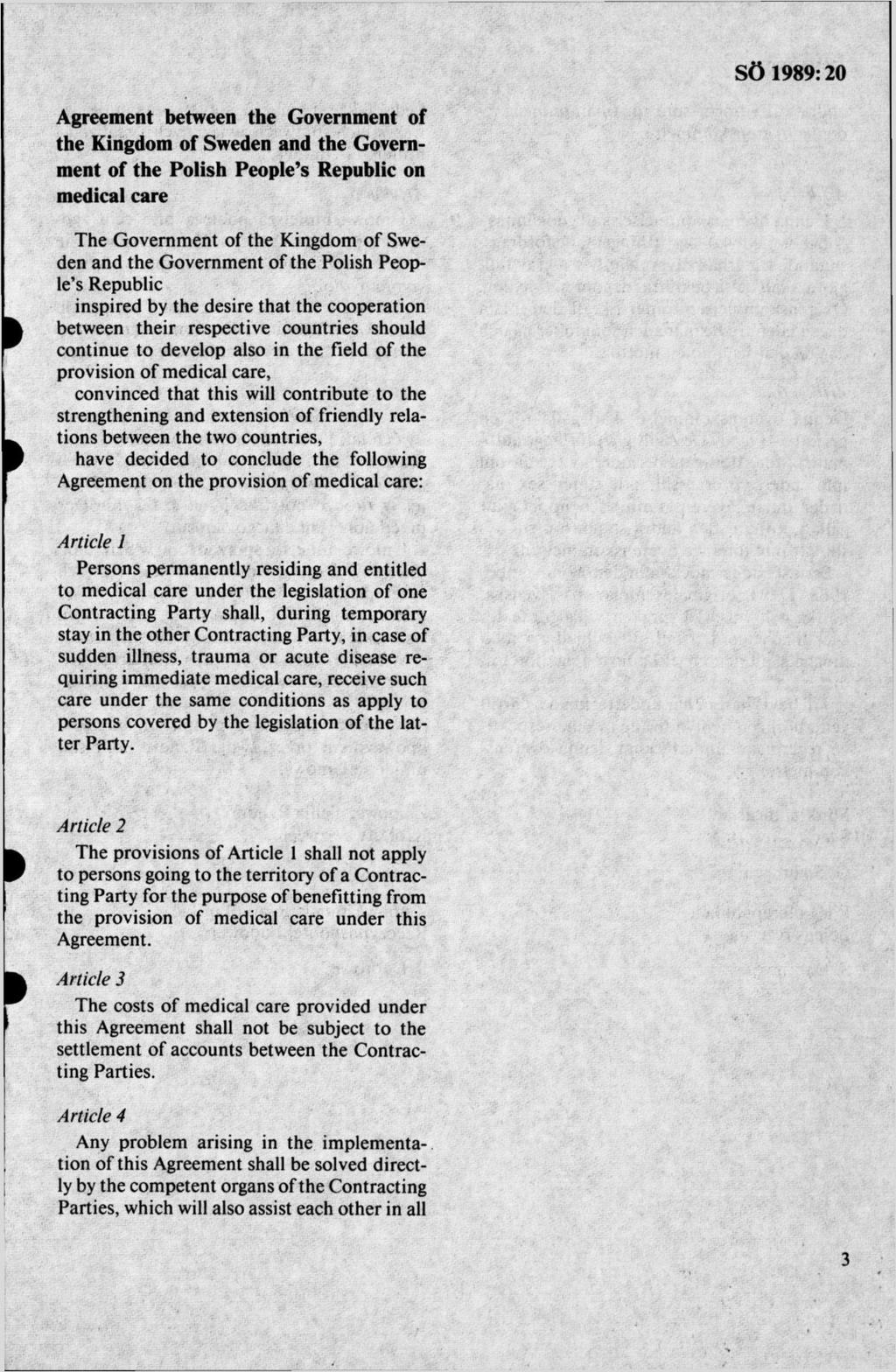 Agreement between the Government of the Kingdom of Sweden and the Government of the Polish People s Republic on medical care The G overnm ent of the Kingdom o f Sweden and the G overnm ent of the