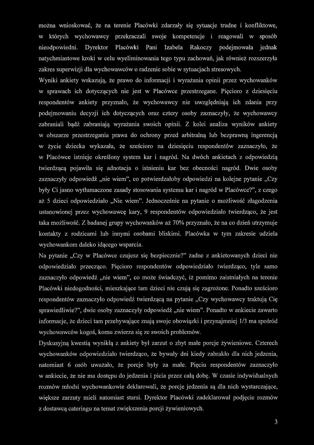 sytuacjach stresowych. Wyniki ankiety wskazują, że prawo do informacji i wyrażania opinii przez wychowanków w sprawach ich dotyczących nie jest w Placówce przestrzegane.