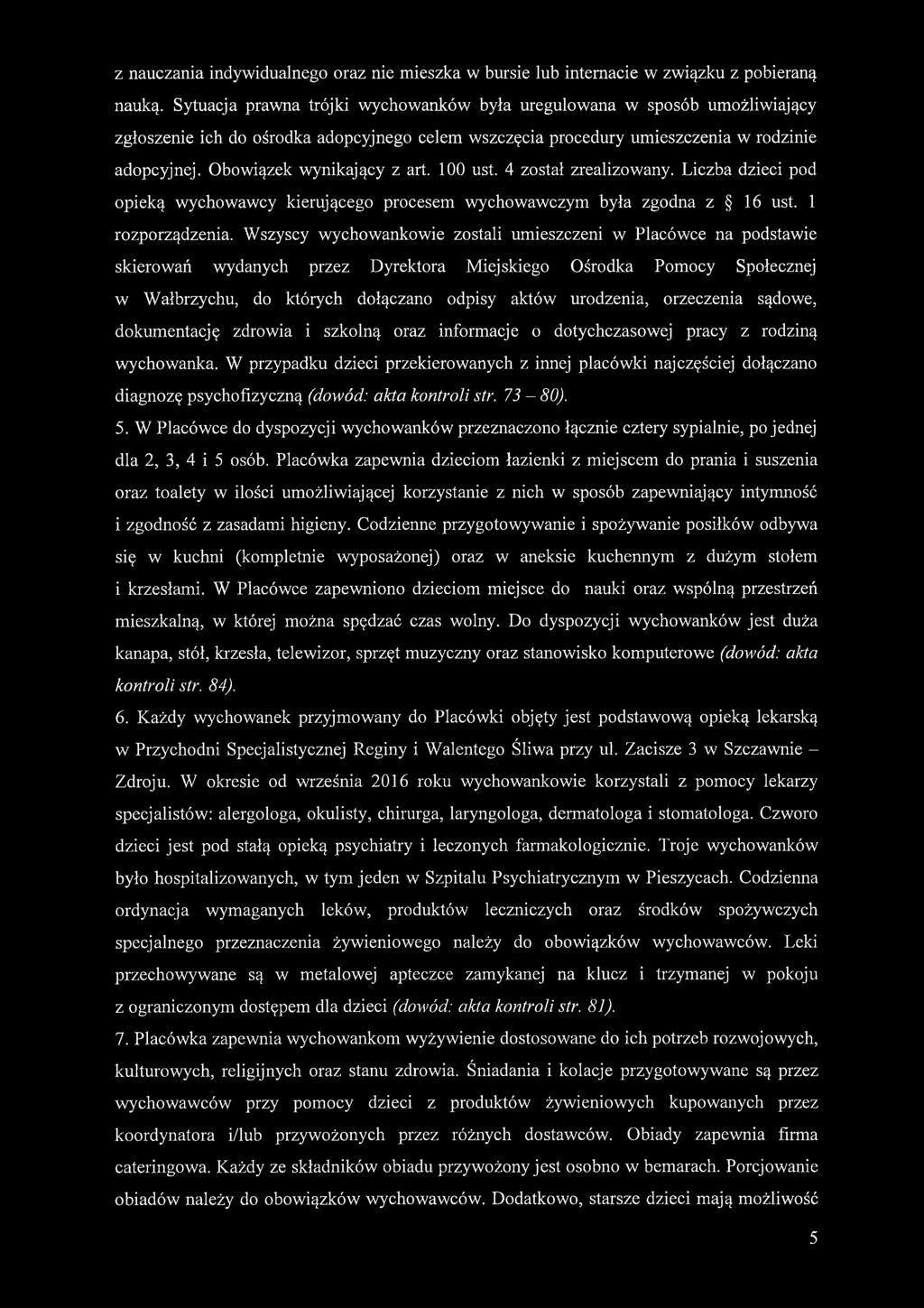 Obowiązek wynikający z art. 100 ust. 4 został zrealizowany. Liczba dzieci pod opieką wychowawcy kierującego procesem wychowawczym była zgodna z 16 ust. 1 rozporządzenia.