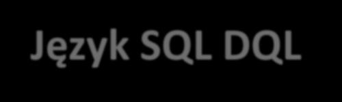 Ćwiczenia praktyczne 4 Język SQL DQL agregacja danych Funkcja agregujące - COUNT() Funkcje agregujące -