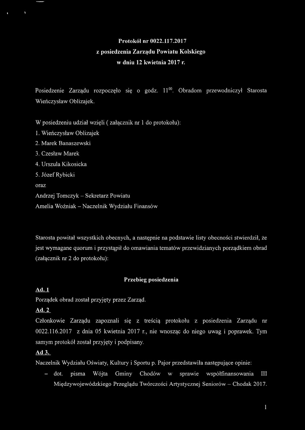 Józef Rybicki oraz Andrzej Tomczyk - Sekretarz Powiatu Amelia Woźniak - Naczelnik Wydziału Finansów Starosta powitał wszystkich obecnych, a następnie na podstawie listy obecności stwierdził, że jest