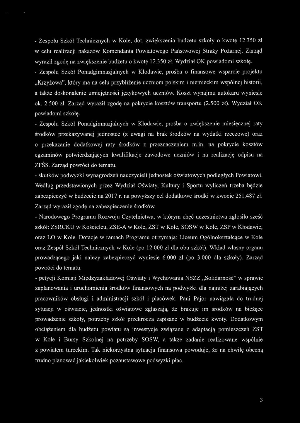 - Zespołu Szkół Ponadgimnazjalnych w Kłodawie, prośba o finansowe wsparcie projektu "Krzyżowa", który ma na celu przybliżenie uczniom polskim i niemieckim wspólnej historii, a także doskonalenie