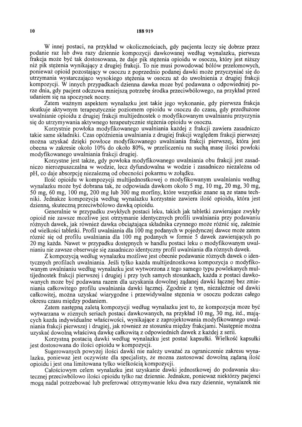 10 188 919 W innej postaci, na przykład w okolicznościach, gdy pacjenta leczy się dobrze przez podanie raz lub dwa razy dziennie kompozycji dawkowanej według wynalazku, pierwsza frakcja może być tak