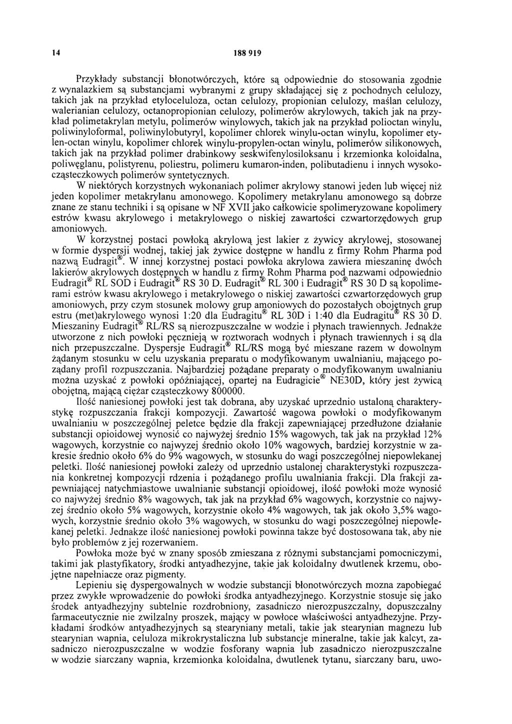 14 188 919 Przykłady substancji błono twórczych, które są odpowiednie do stosowania zgodnie z wynalazkiem są substancjami wybranymi z grupy składającej się z pochodnych celulozy, takich jak na