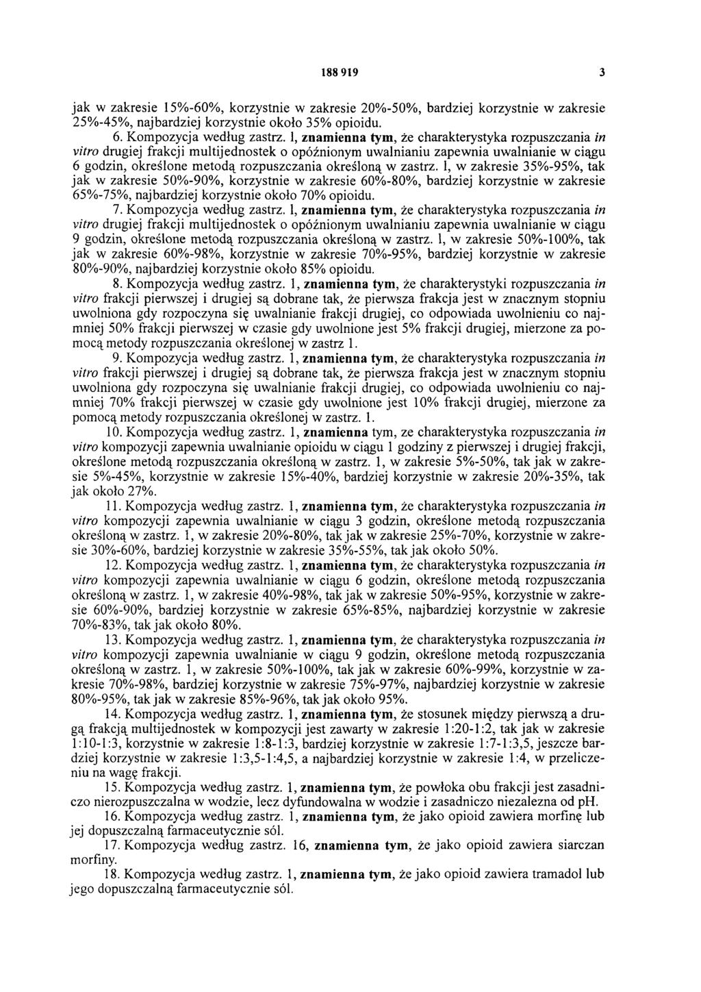 188 919 3 jak w zakresie 15%-60%, korzystnie w zakresie 20%-50%, bardziej korzystnie w zakresie 25%-45%, najbardziej korzystnie około 35% opioidu. 6. Kompozycja według zastrz.
