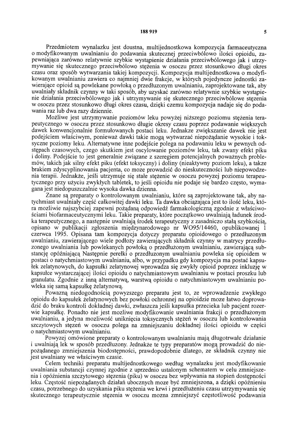 188 919 5 Przedm iotem w ynalazku jest doustna, m ultijednostkow a kom pozycja farm aceutyczna 0 modyfikowanym uw alnianiu do podawania skutecznej przeciw bólow o ilości opioidu, zapewniająca zarów