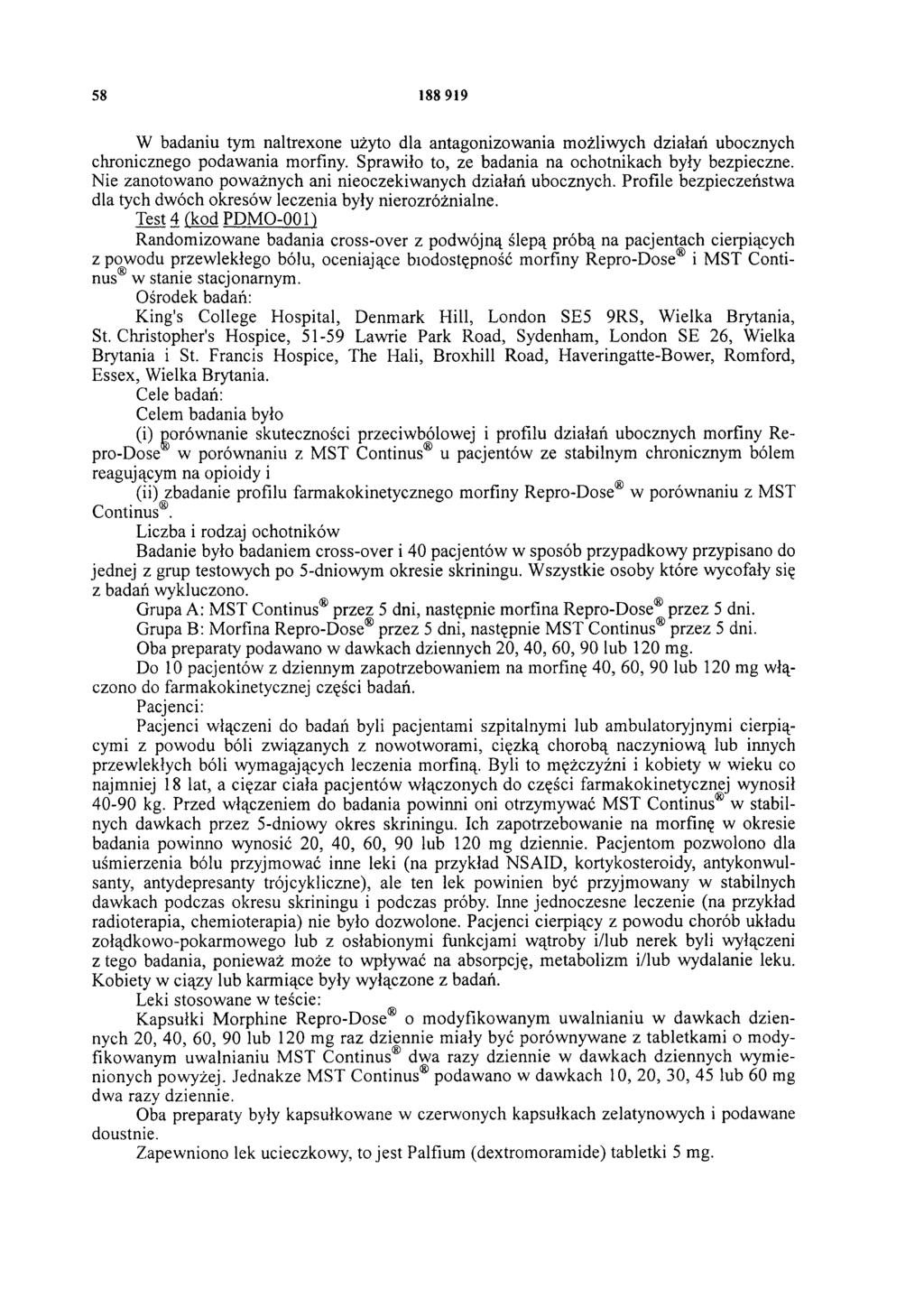 58 188 919 W badaniu tym naltrexone użyto dla antagonizowania możliwych działań ubocznych chronicznego podawania morfiny. Sprawiło to, ze badania na ochotnikach były bezpieczne.